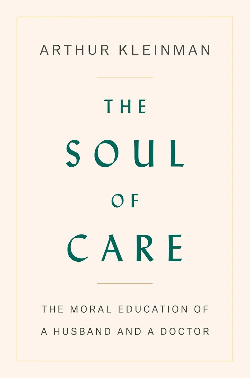 The Soul of Care: Moral Education a Husband and Doctor
