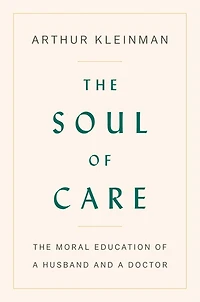 The Soul of Care: Moral Education a Husband and Doctor