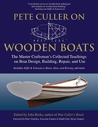 Pete Culler on Wooden Boats: The Master Craftsman's Collected Teachings Boat Design, Building, Repair, and Use