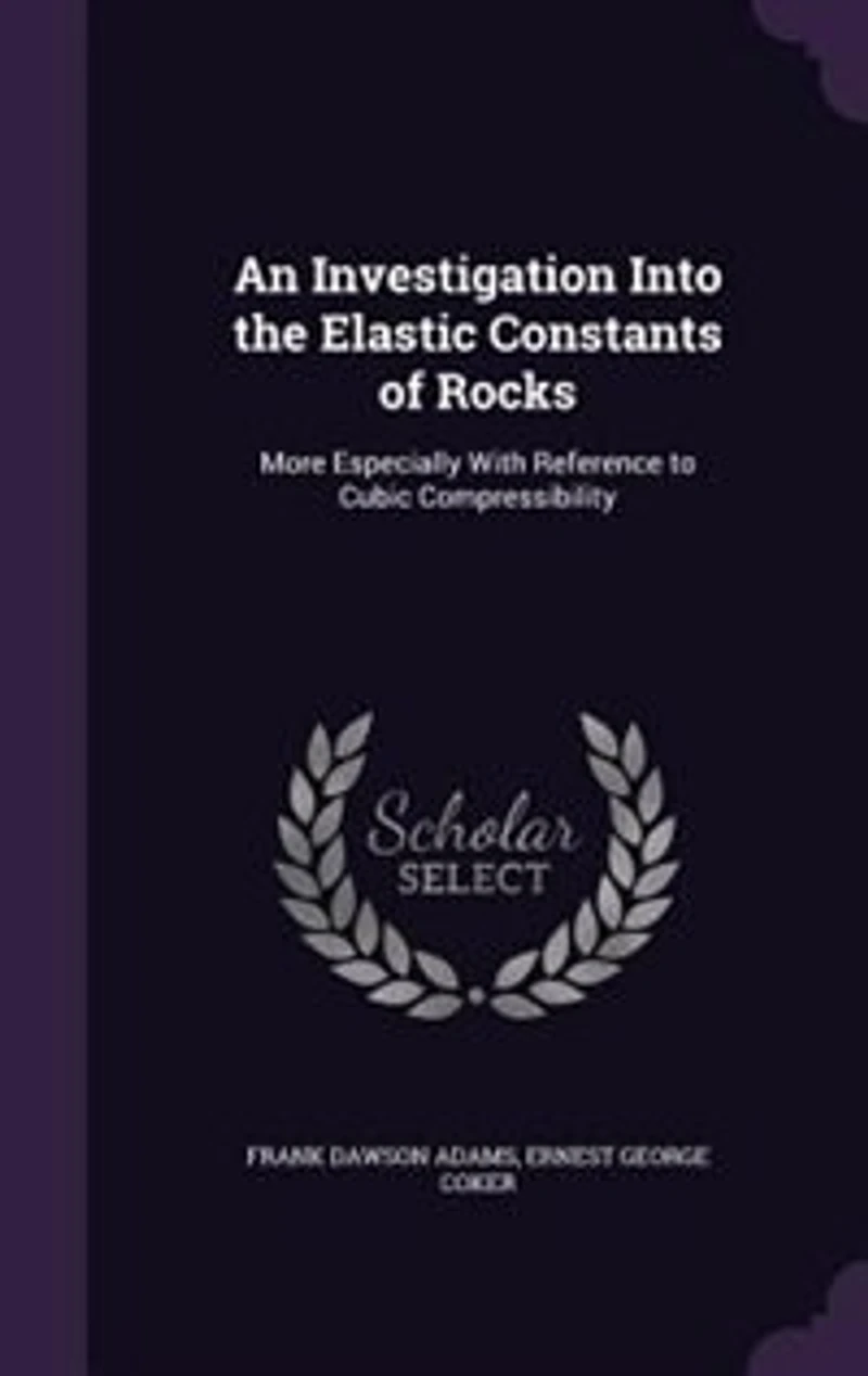 An Investigation Into the Elastic Constants of Rocks: More Especially With Reference to Cubic Compressibility