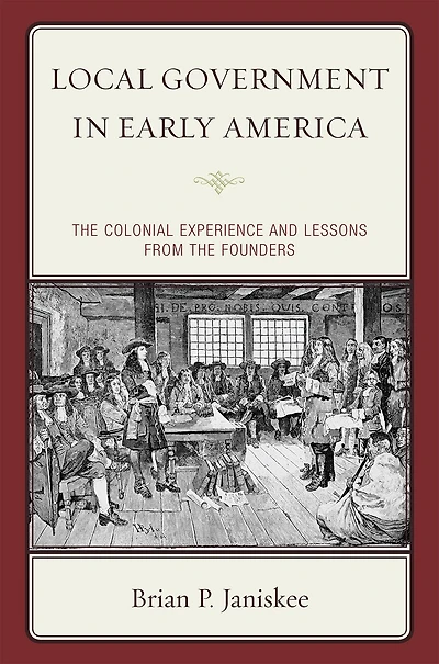Local Government Early America: the Colonial Experience and Lessons from Founders
