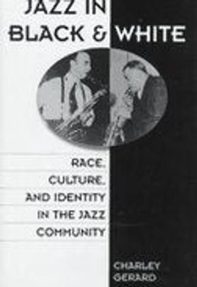 Jazz in Black and White: Race, Culture, and Identity in the Jazz Community