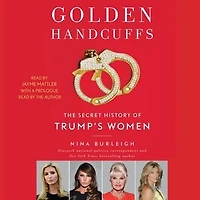 Golden Handcuffs: The Secret History Of Trump's Women