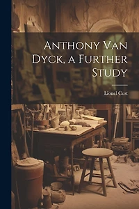 Anthony Van Dyck, a Further Study