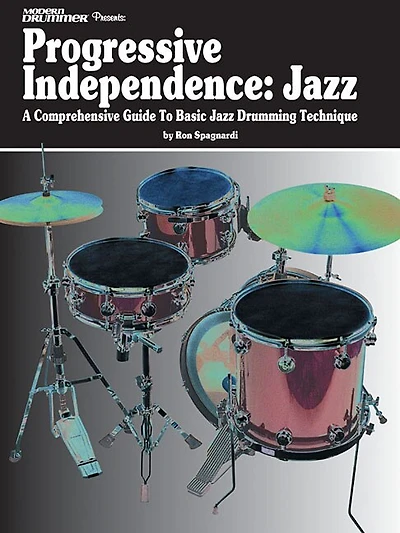 Modern Drummer Presents Progressive Independence: Jazz: A Comprehensive Guide To Basic Jazz Drumming Technique