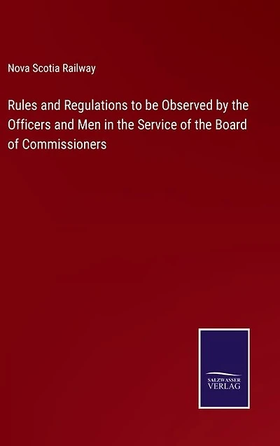 Rules and Regulations to be Observed by the Officers and Men in the Service of the Board of Commissioners