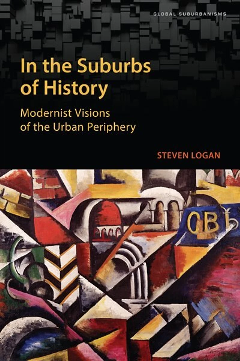 The Suburbs Of History: Modernist Visions Urban Periphery