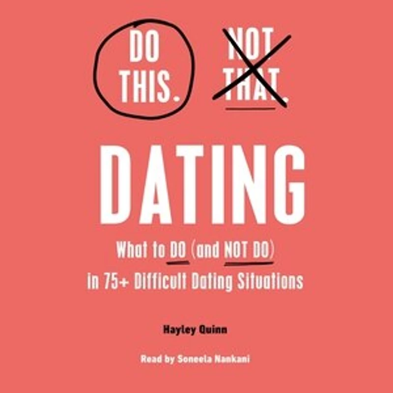 Do This, Not That: Dating: What to Do (and NOT Do) in 75+ Difficult Dating Situations