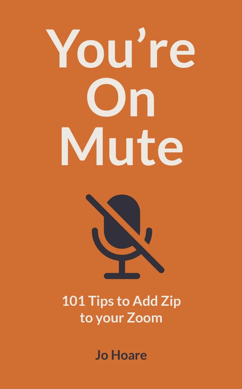 You're On Mute: 101 Tips to Add Zip your Zoom