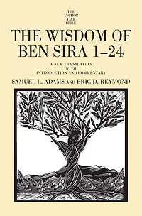 The Wisdom of Ben Sira 1-24: A New Translation with Introduction and Commentary
