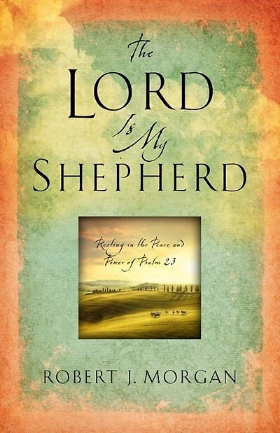 the Lord Is My Shepherd: Resting Peace and Power of Psalm 23