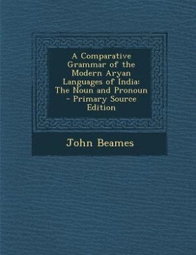 A Comparative Grammar of the Modern Aryan Languages of India: The Noun and Pronoun - Primary Source Edition