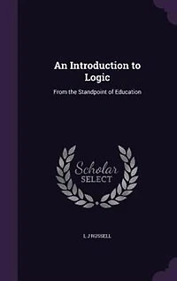 An Introduction to Logic: From the Standpoint of Education (Classic Reprint)
