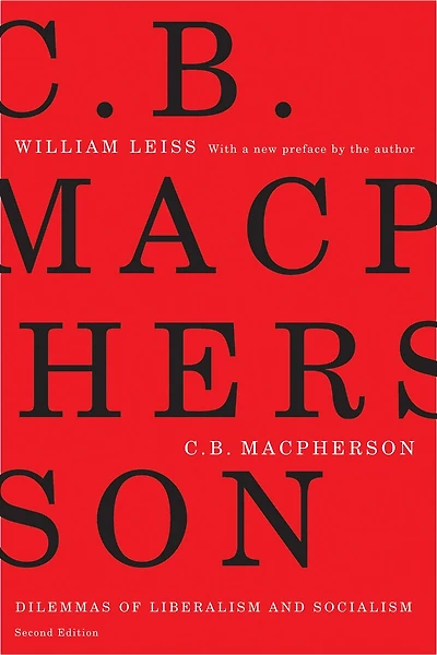 C.B. Macpherson: Dilemmas of Liberalism and Socialism, Second Edition