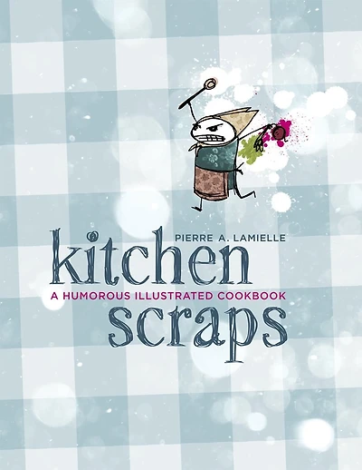 Kitchen Scraps: A Humorous Illustrated Cookbook