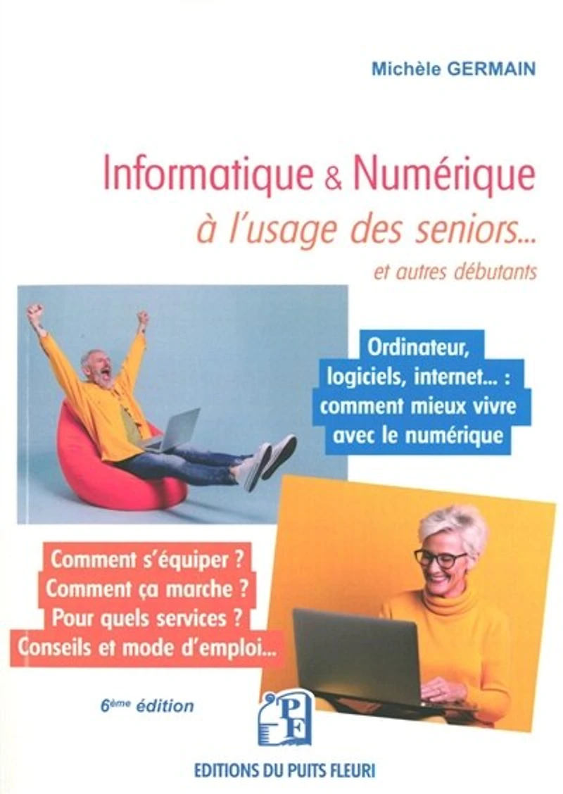 Informatique & numérique à l'usage des seniors... et autres débutants: ordinateur, logiciels, internet...
