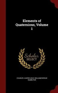 Elements of Quaternions, Volume 1