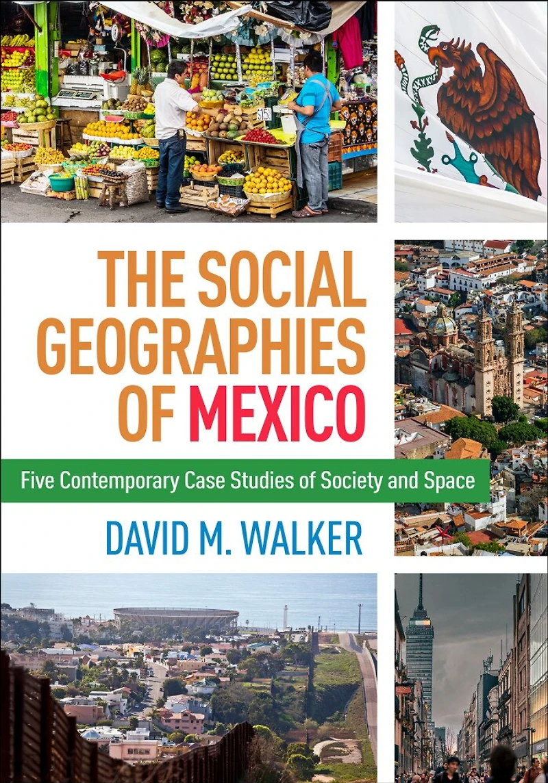 The Social Geographies of Mexico: Five Contemporary Case Studies Society and Space