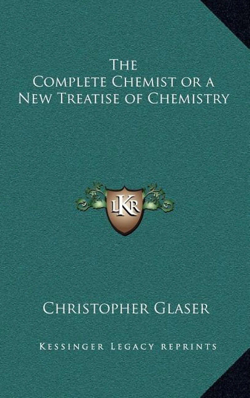 The Complete Chemist or a New Treatise of Chemistry