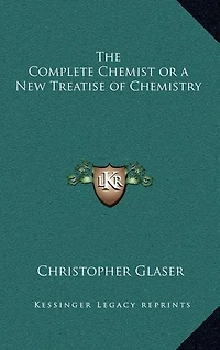 The Complete Chemist or a New Treatise of Chemistry