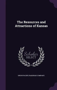 The Resources and Attractions of Kansas