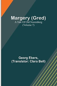 Margery (Gred): A Tale Of Old Nuremberg (Volume 7)