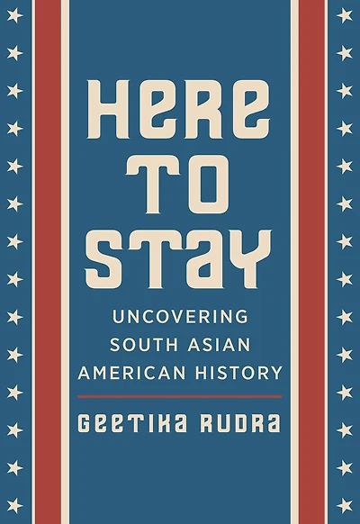 Here To Stay: Uncovering South Asian American History