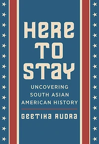 Here To Stay: Uncovering South Asian American History