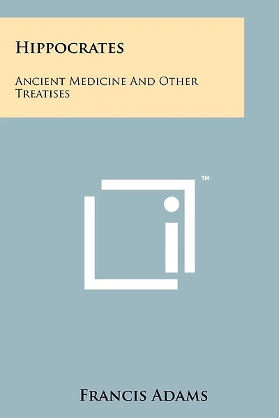 Hippocrates: Ancient Medicine and Other Treatises