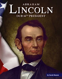 Abraham Lincoln: Our 16th President