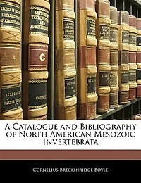 A Catalogue and Bibliography of North American Mesozoic Invertebrata