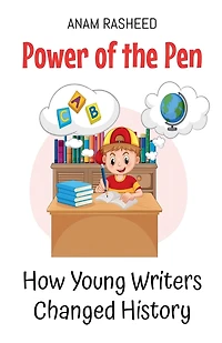 Power of the Pen: How Young Writers Changed History