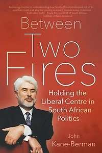 BETWEEN TWO FIRES: Holding the Liberal Centre South African Politics