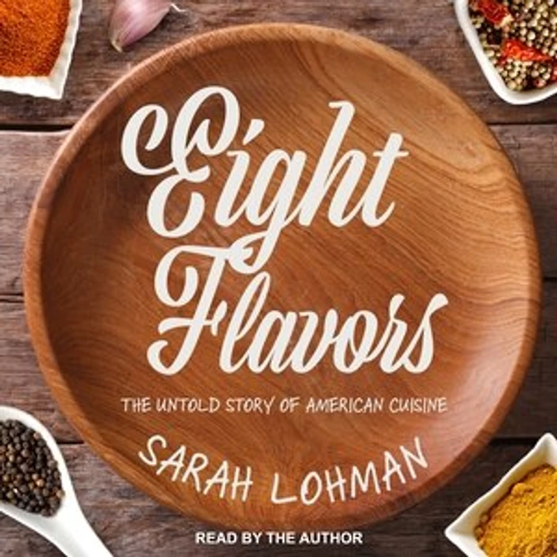 Eight Flavors Lib/E: The Untold Story of American Cuisine