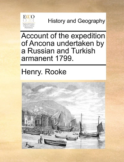 Account of the expedition of Ancona undertaken by a Russian and Turkish armanent 1799.