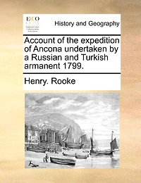 Account of the expedition of Ancona undertaken by a Russian and Turkish armanent 1799.
