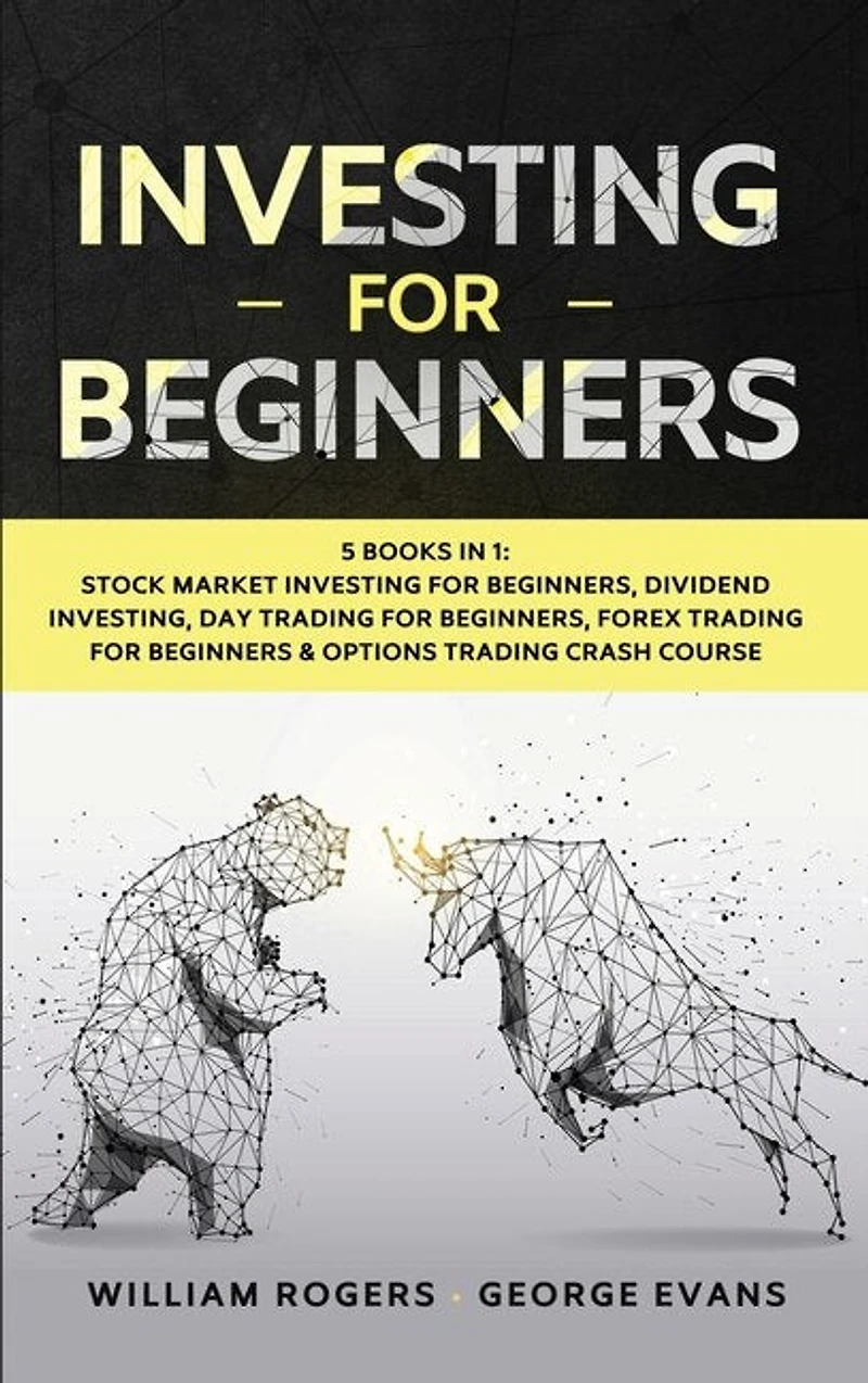Investing For Beginners: 5 Books In 1: Stock Market Investing For Beginners, Dividend Investing, Day Trading For Beginners,