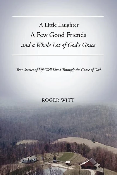 A Little Laughter A Few Good Friends and a Whole Lot of God's Grace