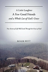 A Little Laughter A Few Good Friends and a Whole Lot of God's Grace