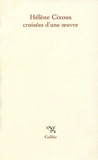 Hélène Cixous, croisées d'une oeuvre: actes du colloque de Cerisy, 22-30 juin 1998
