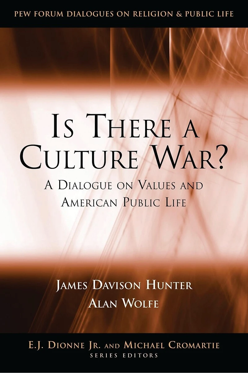 Is There A Culture War?: Dialogue on Values and American Public Life