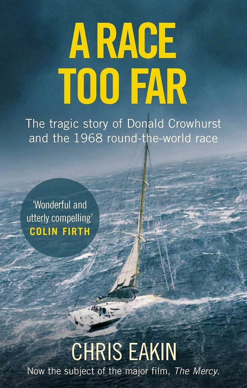 A Race Too Far: The Tragic Story Of Donald Crowhurst And The 1968 Round-the-world Race