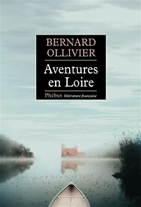 Aventures en Loire : 1.000 kilomètres à pied et canoë: canoë