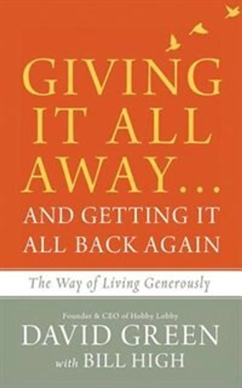Giving It All Away...and Getting It All Back Again: The Way Of Living Generously
