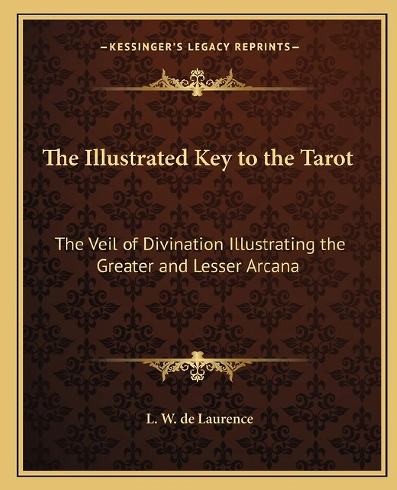The Illustrated Key to the Tarot: The Veil of Divination Illustrating the Greater and Lesser Arcana