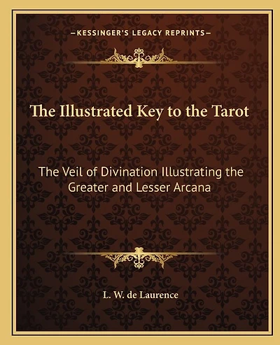 The Illustrated Key to the Tarot: The Veil of Divination Illustrating the Greater and Lesser Arcana