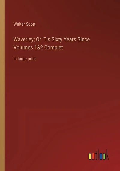 Waverley; Or 'Tis Sixty Years Since Volumes 1&2 Complet: in large print