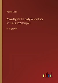 Waverley; Or 'Tis Sixty Years Since Volumes 1&2 Complet: in large print