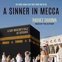 A Sinner Mecca Lib/E: Gay Muslim's Hajj of Defiance