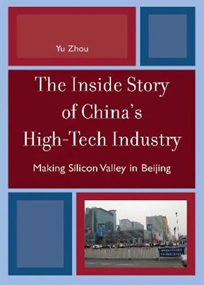 The Inside Story of China's High-Tech Industry: Making Silicon Valley Beijing